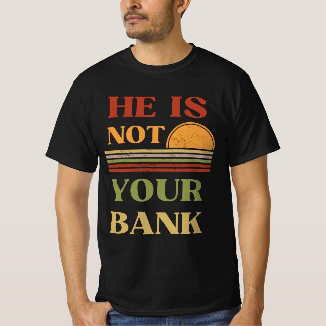 Camiseta Ele Não É Sua Citação Engraçada (Frente)