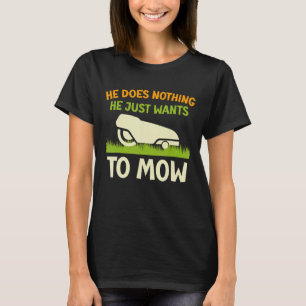 Camiseta Ele Não Faz Nada Que Ele Só Quer Usar O Robô Mower