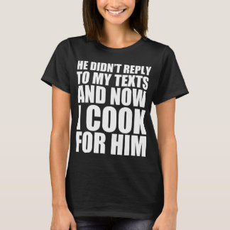 Camiseta Ele não respondeu meu texto e agora eu cozinho par