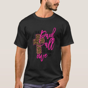 Camiseta Ele Pagou Tudo A Ele Eu Devo O Leopar Religioso
