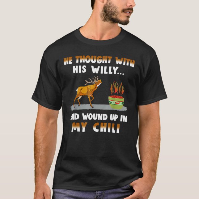 Camiseta Ele Pensou Com O Seu Willy E Apareceu No Meu Chili (Frente)