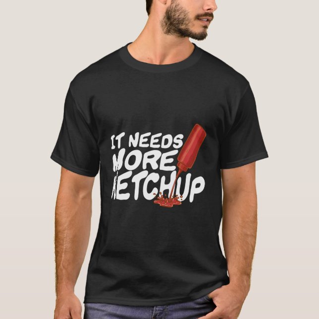 Camiseta Ele Precisa De Mais Gif De Entusiasta Ketchup Engr (Frente)