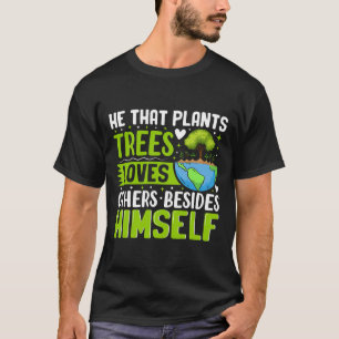Camiseta Ele Que Plantas Árvores Ama Outros Além De Si Mesm