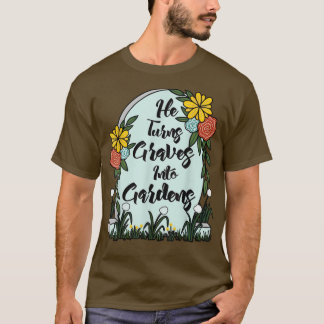 Camiseta Ele Transforma Graves Em Jardins Mulheres Homens E