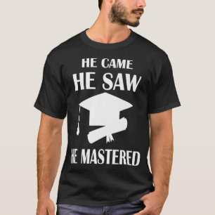 Camiseta Ele Veio Ter Visto Que Ele Mastrou O Formando De A