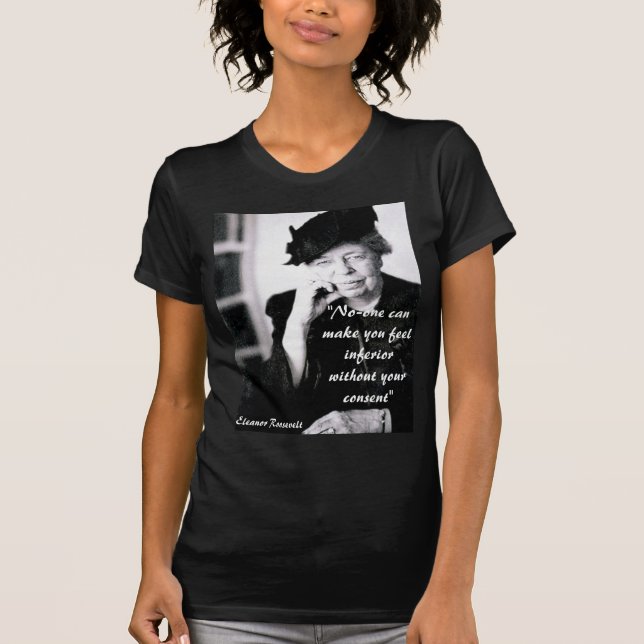 Camiseta Eleanor Roosevelt - ninguém pode fazê-lo sentir… (Frente)
