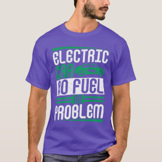 Camiseta Electric Car No Fuel No Problem EV Driver Electric