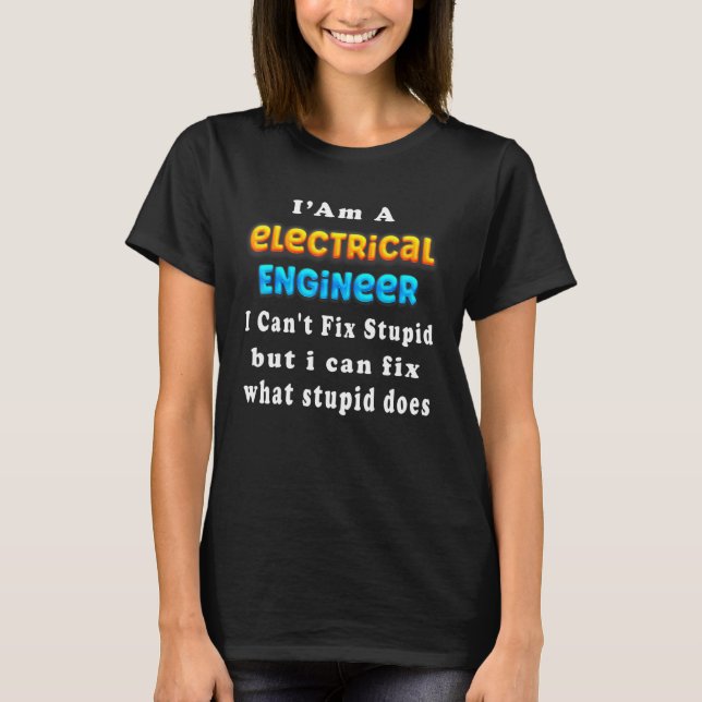 Camiseta Electrical engineer I Can't Fix Stupid Engineering (Frente)