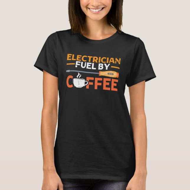 Camiseta Electrician Fueled By Coffee Electrician (Frente)