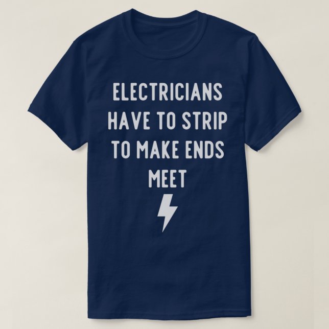 Camiseta Electricians have to Strip To Make Ends MeetTShirt (Frente do Design)