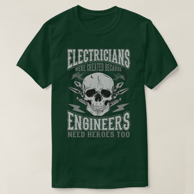 Camiseta Electricians Were Created Because Engineers Need H (Frente do Design)
