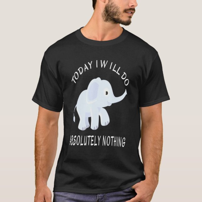 Camiseta Elefante Hoje Não Farei Nada Dizendo (Frente)