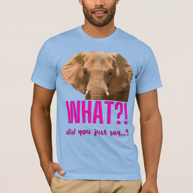 Camiseta Elefante, O Que Acabou De Dizer? (Frente)