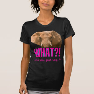 Camiseta Elefante O Que Você Acabou de Dizer?