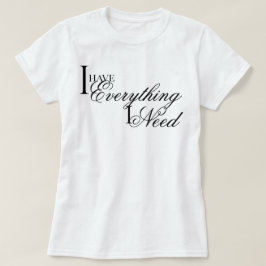 Camiseta elegante e chique Eu Tenho Tudo o Que Preciso afir