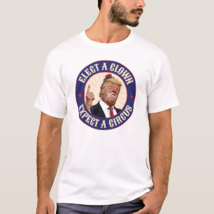 Camiseta Eleger Um Palhaço, Esperar Um Circo - Donald Trump
