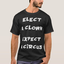 Camiseta Eleja um palhaço esperam um circo anti trunfo