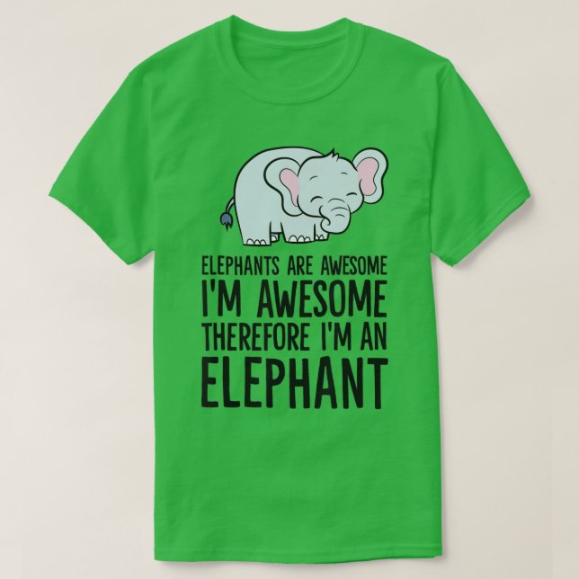 Camiseta Elephants Are Awesome Im Awesome Therefore Im An E (Frente do Design)