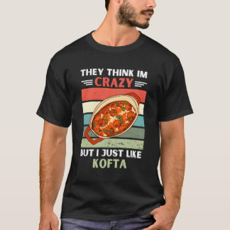 Camiseta Eles Acham Que Eu Sou Louco Mas Eu Gosto De Kofta