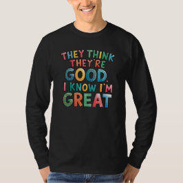 Camiseta Eles acham que são bons, eu sei que sou ótimo