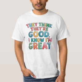 Camiseta Eles acham que são bons, eu sei que sou ótimo