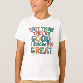 Camiseta Eles acham que são bons, eu sei que sou ótimo
