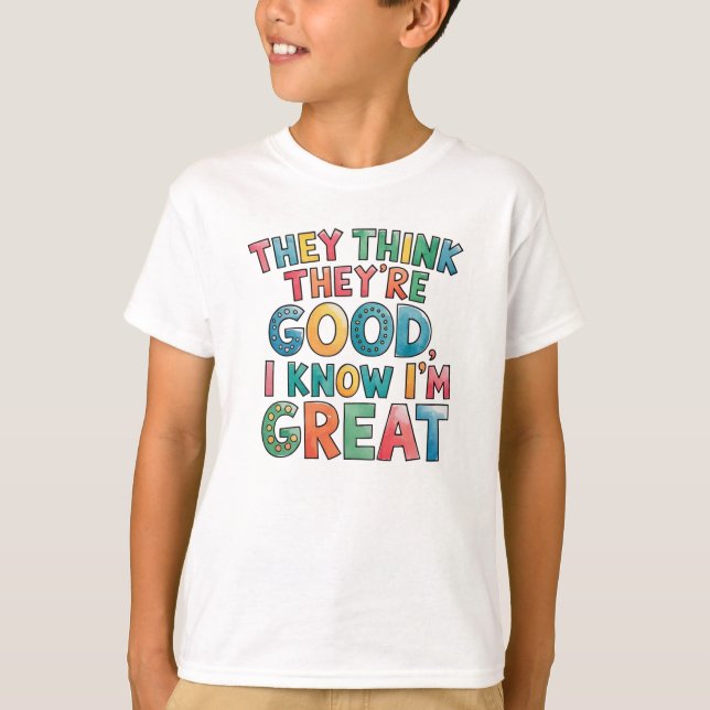 Camiseta Eles acham que são bons, eu sei que sou ótimo (Frente)