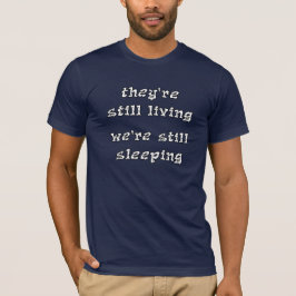 Camiseta Eles Ainda Estão Vivendo Nós Ainda Estamos Dormind