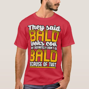 Camiseta Eles Disseram Que A Balda Parece Legal E Eu Defini