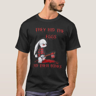 Camiseta Eles Esconderam Os Ovos Que Horreram Páscoa Coelh
