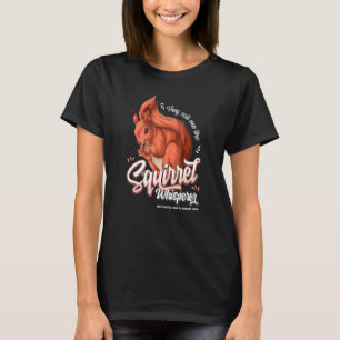 Camiseta Eles Me Chamam De Sussurro De Esquilo Não