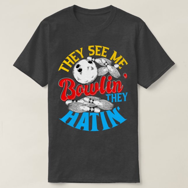 Camiseta Eles me veem Bowlin, eles odeiam Boliche Gift 2 (Frente do Design)