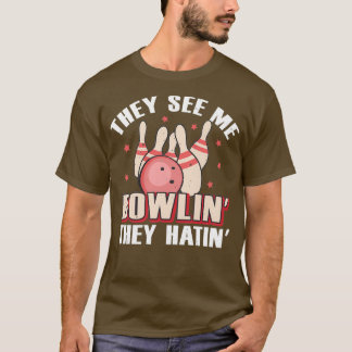 Camiseta Eles me veem Bowlin, eles odeiam Boliches.
