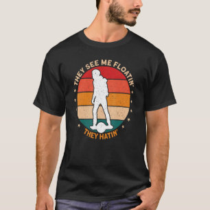 Camiseta Eles Me Veem Flutuando Ao Volante Eles Odiavam Um