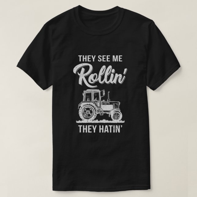 Camiseta Eles Me Veem Rollin Eles Odeiam Um Trator Engraçad (Frente do Design)