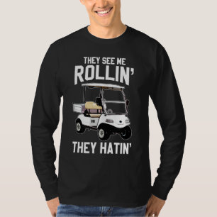 Camiseta Eles Me Veem Rollin Eles Odiam Golfer Engraçado Go