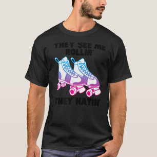 Camiseta Eles Me Veem Rollin Eles Odiam O Roller Skate Skat