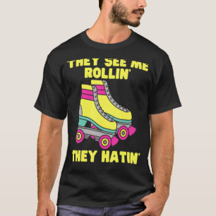 Camiseta Eles Me Veem Rollin Eles Odiam O Roller Skate Skat