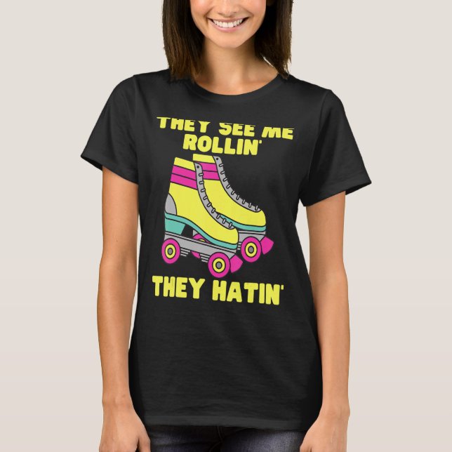 Camiseta Eles Me Veem Rollin Eles Odiam O Roller Skate Skat (Frente)