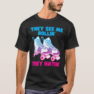 Camiseta Eles Me Veem Rollin Eles Odiam O Roller Skate Skat