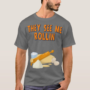 Camiseta Eles Me Veem Rollin Fazendo Baker Engraçado Divert
