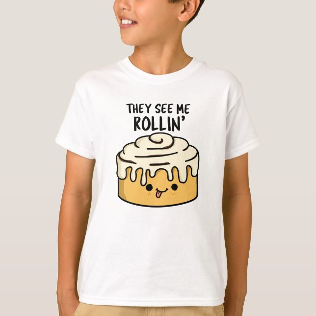 Camiseta Eles Me Veem Rollin Funny Cinnamon Roll Pun (Frente)