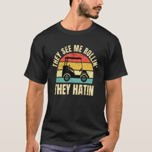 Camiseta Eles Me Vêm Rollin Eles Odiam Golfer Golfing