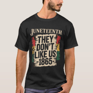 Camiseta Eles Não Gostam de Nós Juneteenth 1865 Orgulho