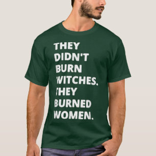 Camiseta Eles não queimaram bruxa que queimaram mulheres T-