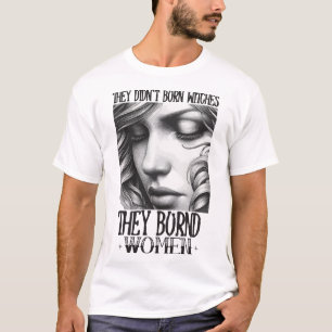 Camiseta Eles não queimaram bruxas que queimaram mulheres
