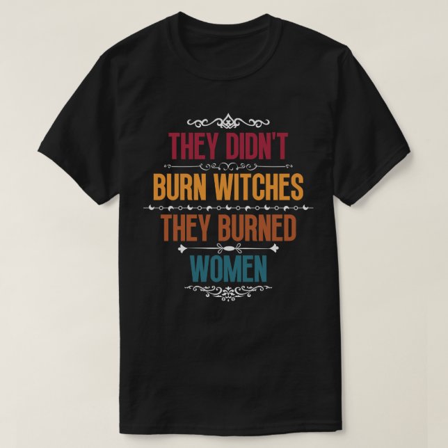 Camiseta Eles Não Queimaram Bruxas Que Queimaram Mulheres 1 (Frente do Design)