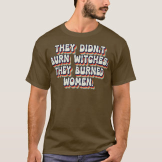 Camiseta Eles Não Queimaram Bruxas Que Queimaram Mulheres 2