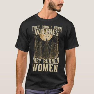 Camiseta Eles Não Queimaram Bruxas Que Queimaram Mulheres T