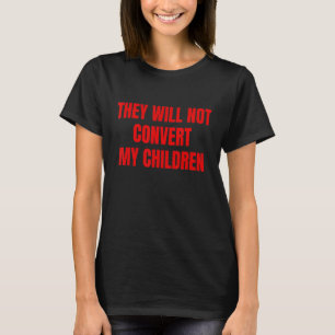 Camiseta Eles Não Vão Converter Os Meus Filhos